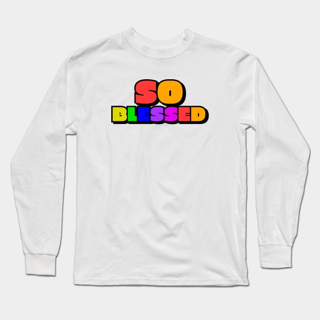 So Blessed Long Sleeve T-Shirt by BrightLightArts